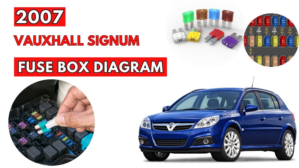 Vauxhall Signum 2007 Fuse Box Location & Diagrams